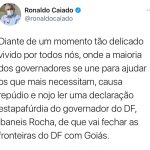 O governador Ronaldo Caiado faz declaração de repudio ao governador do DF ao declarar que vai fechar fronteira com Goiás